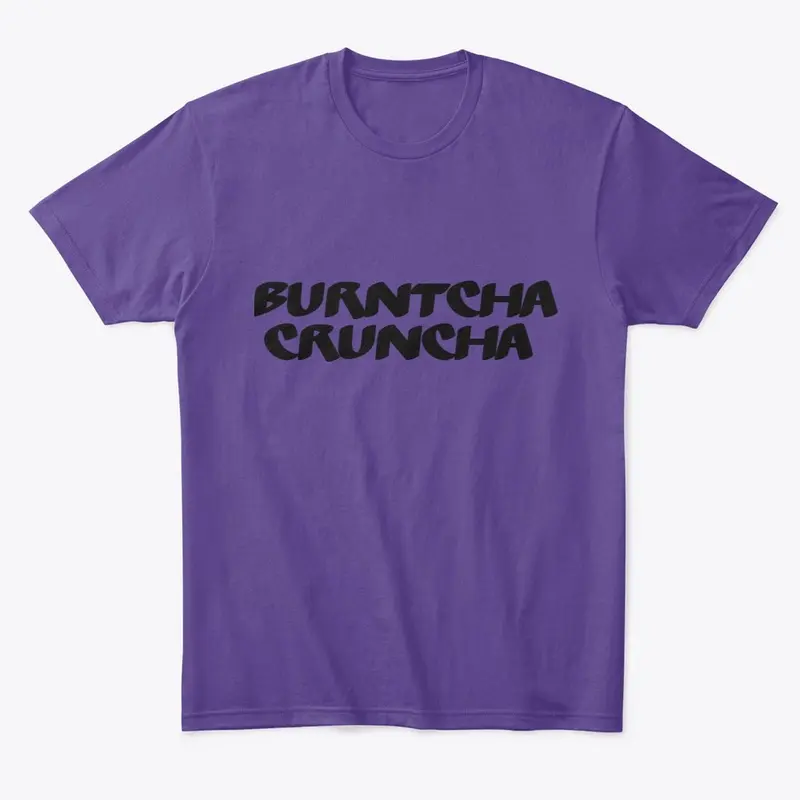 NEW MERCH JULY 2023 BURNTCHA CRUNCHA!!