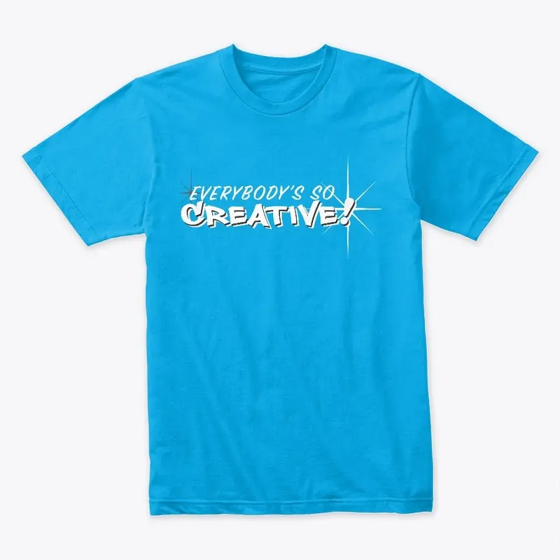 Everybody's so creative Merch